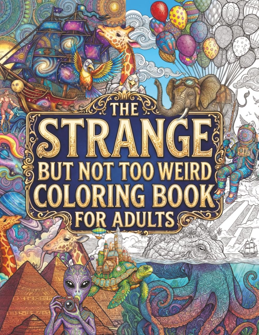 The Strange But Not To Weird Coloring Book: For Adults | 8.5 x 11 | 64 Unique Detailed Illustrations to Colori