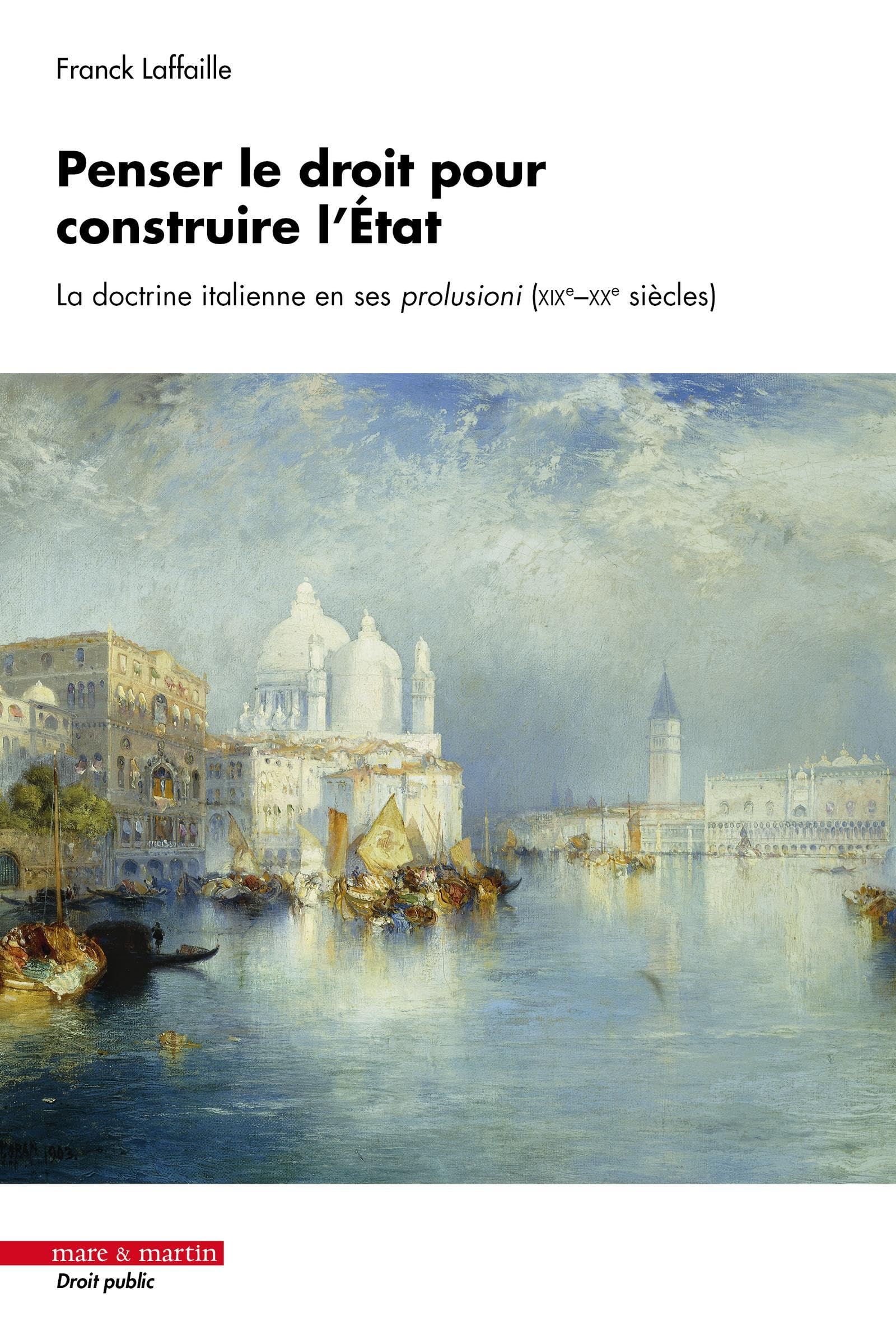 Penser le droit pour construire l'État: La doctrine italienne en ses prolusioni (XIXe - XXe siècles)