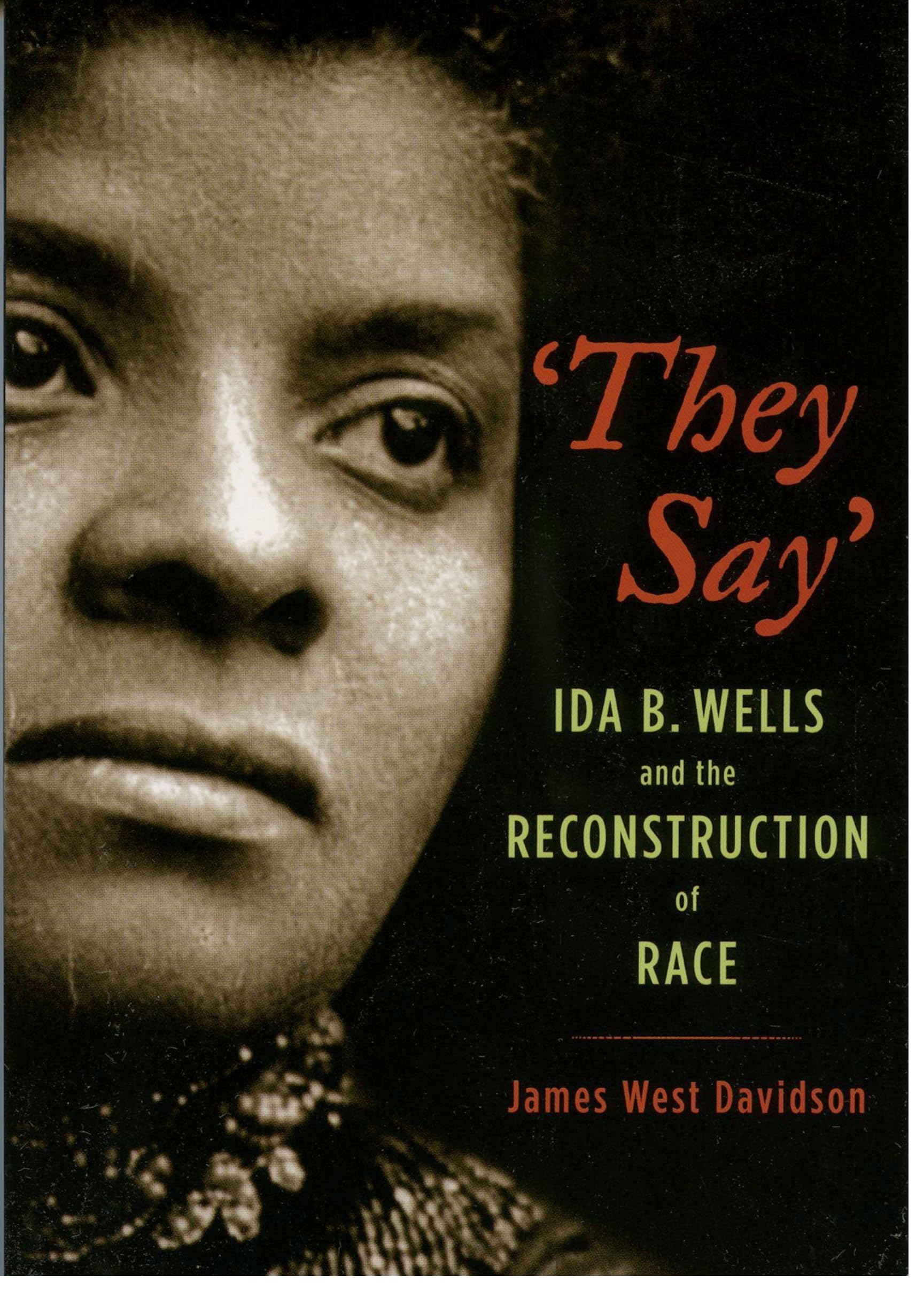 "They Say": Ida B. Wells and the Reconstruction of Race (New Narratives in American History)