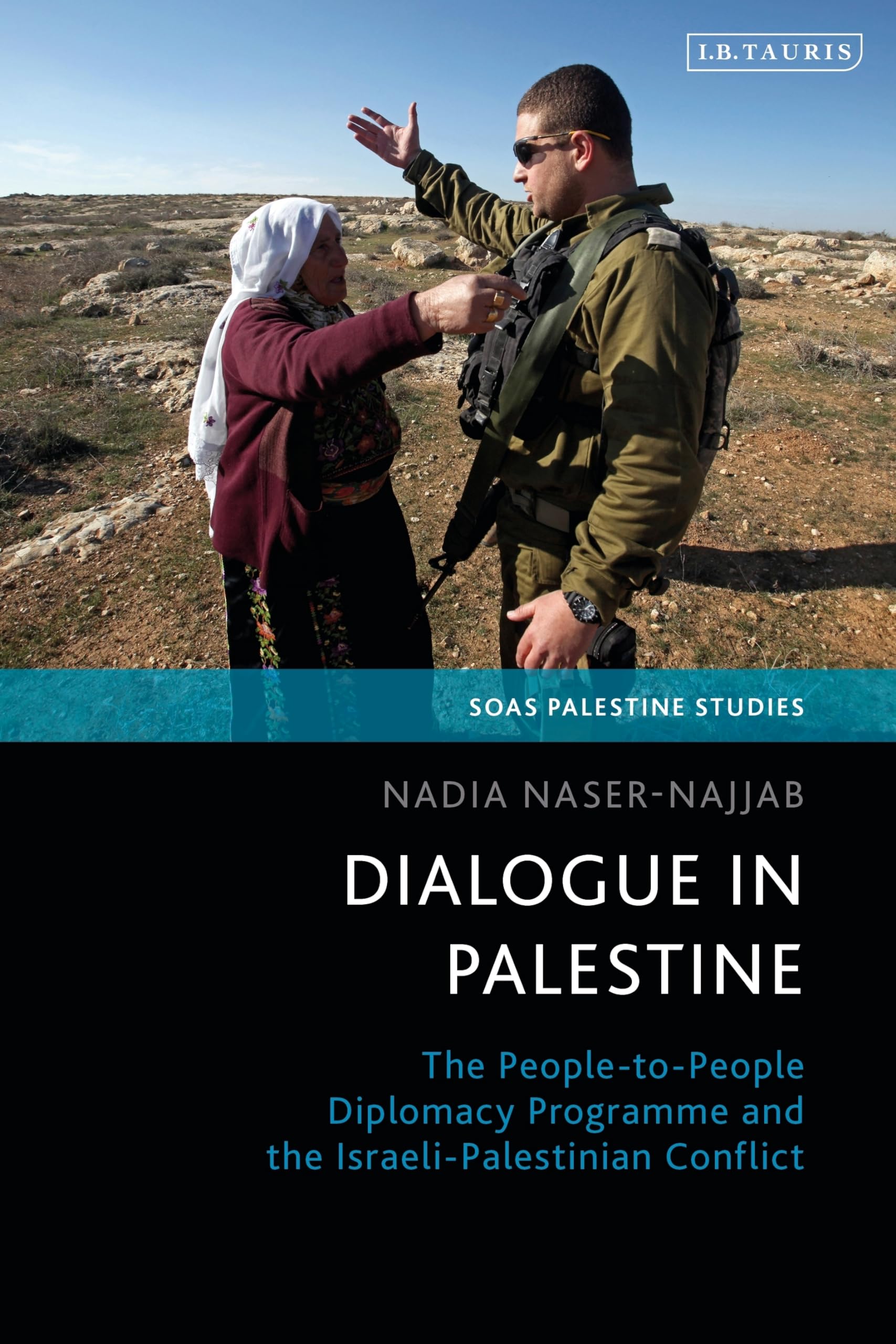 Dialogue in Palestine: The People-to-People Diplomacy Programme and the Israeli-Palestinian Conflict (SOAS Palestine Studies)