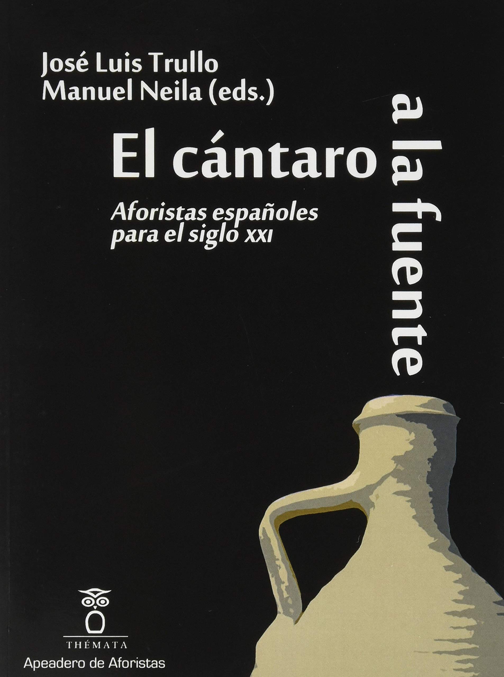 EL CÁNTARO A LA FUENTE: Aforistas españoles para el siglo XXI