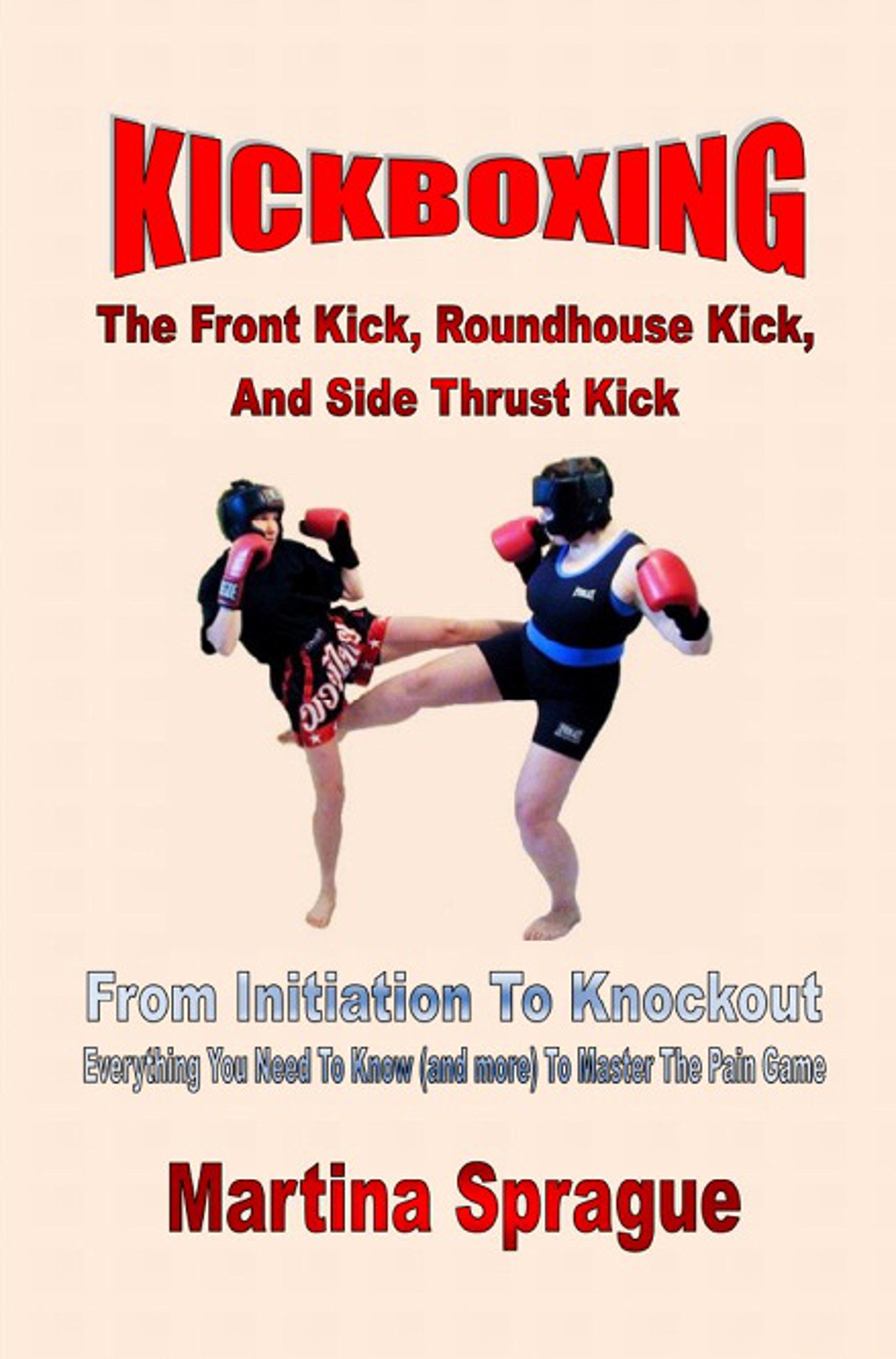 Buy Kickboxing The Front Kick, Roundhouse Kick, And Side Thrust Kick