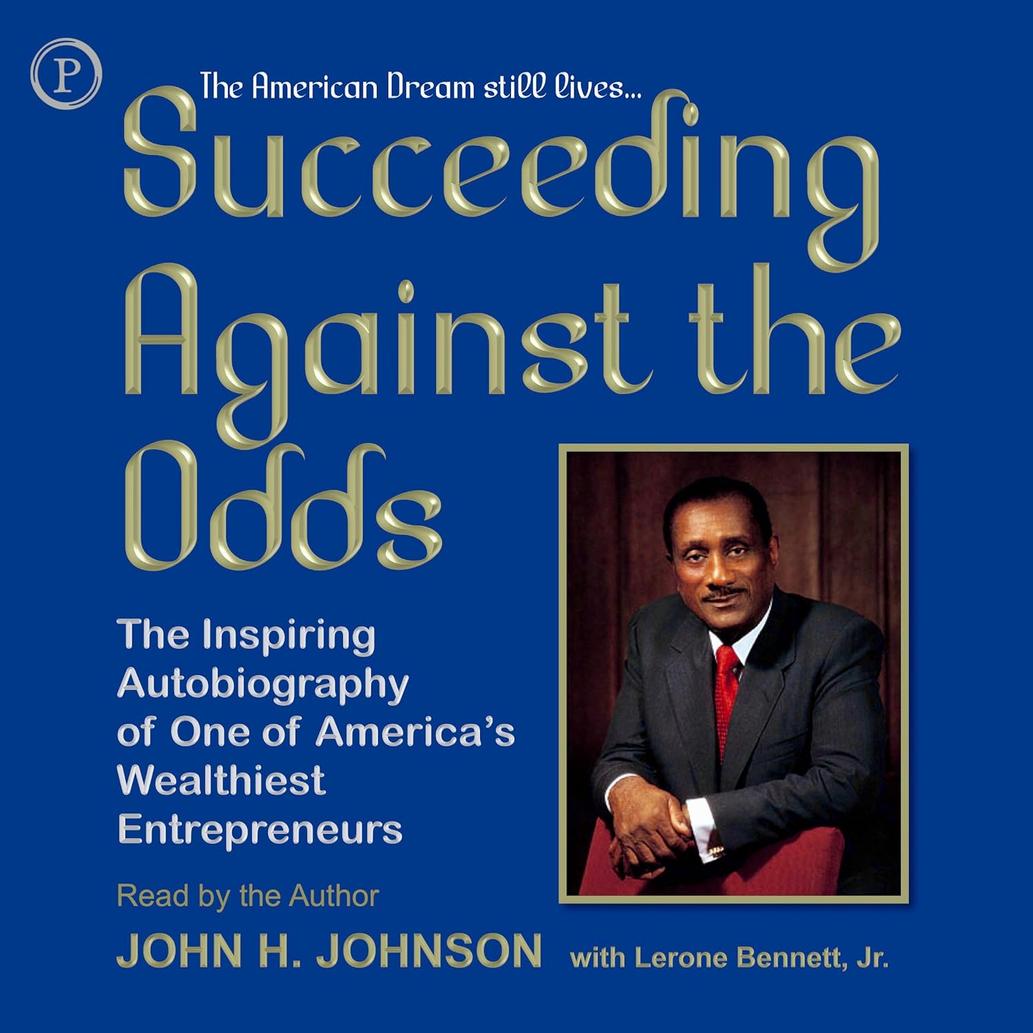 Succeeding Against the Odds: The Autobiography of a Great American Businessman