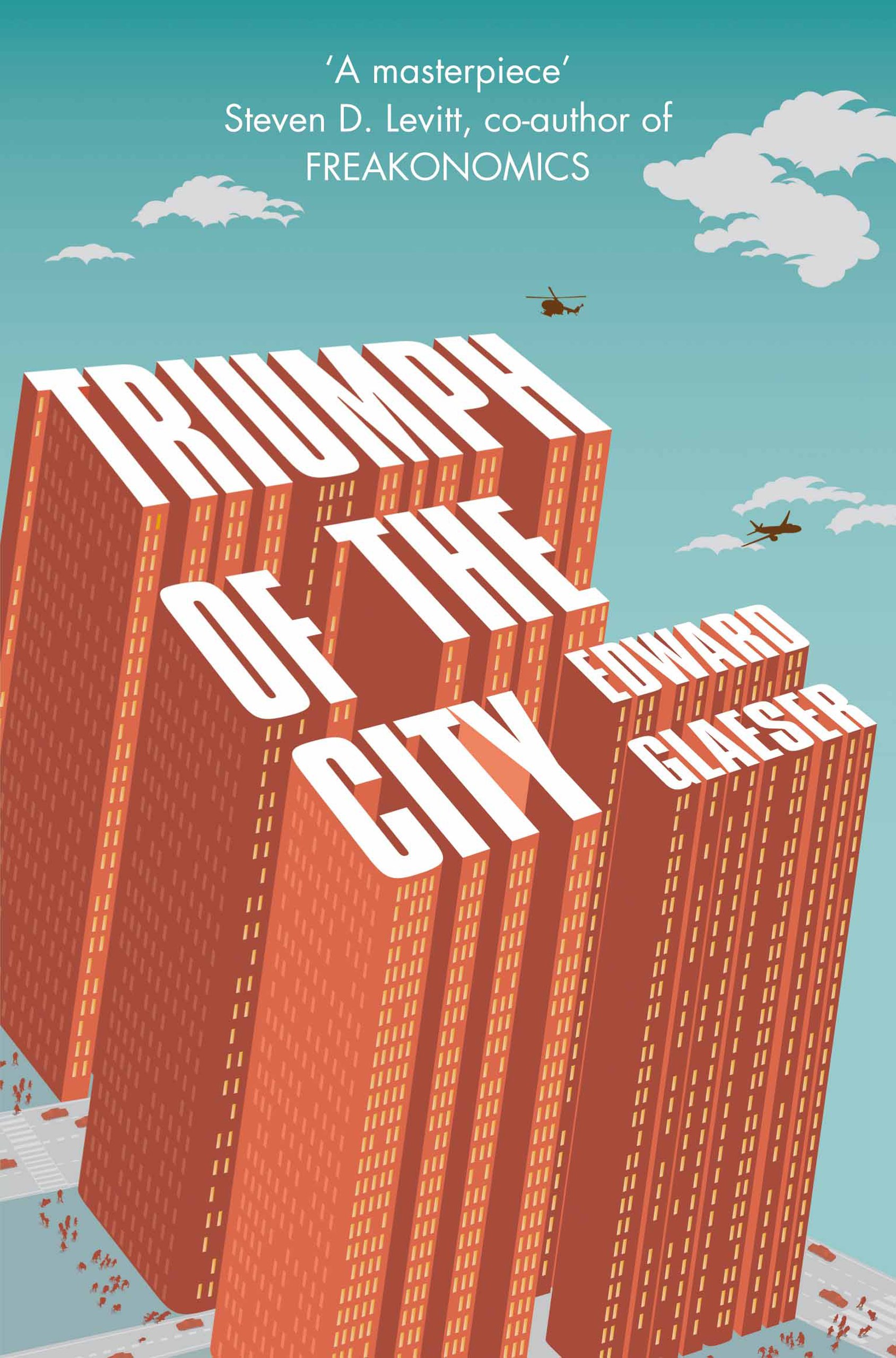 Triumph of the City: How Urban Spaces Make Us Human