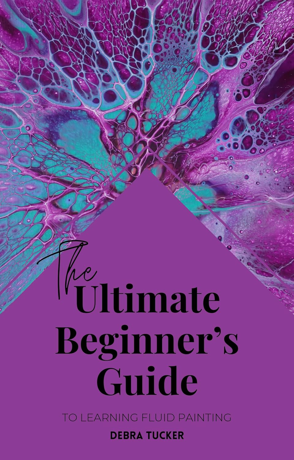 The Ultimate Beginner's Guide to Fluid Art Techniques Mastering the