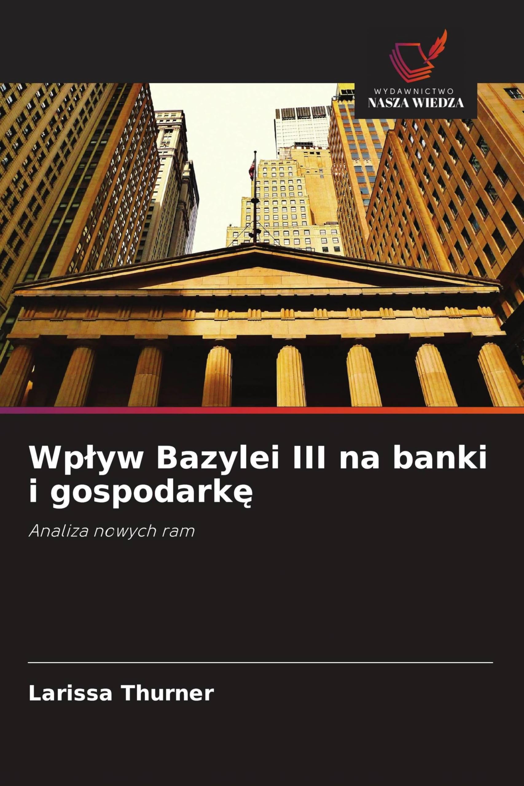 Wp¿yw Bazylei III na banki i gospodark¿: Analiza nowych ram