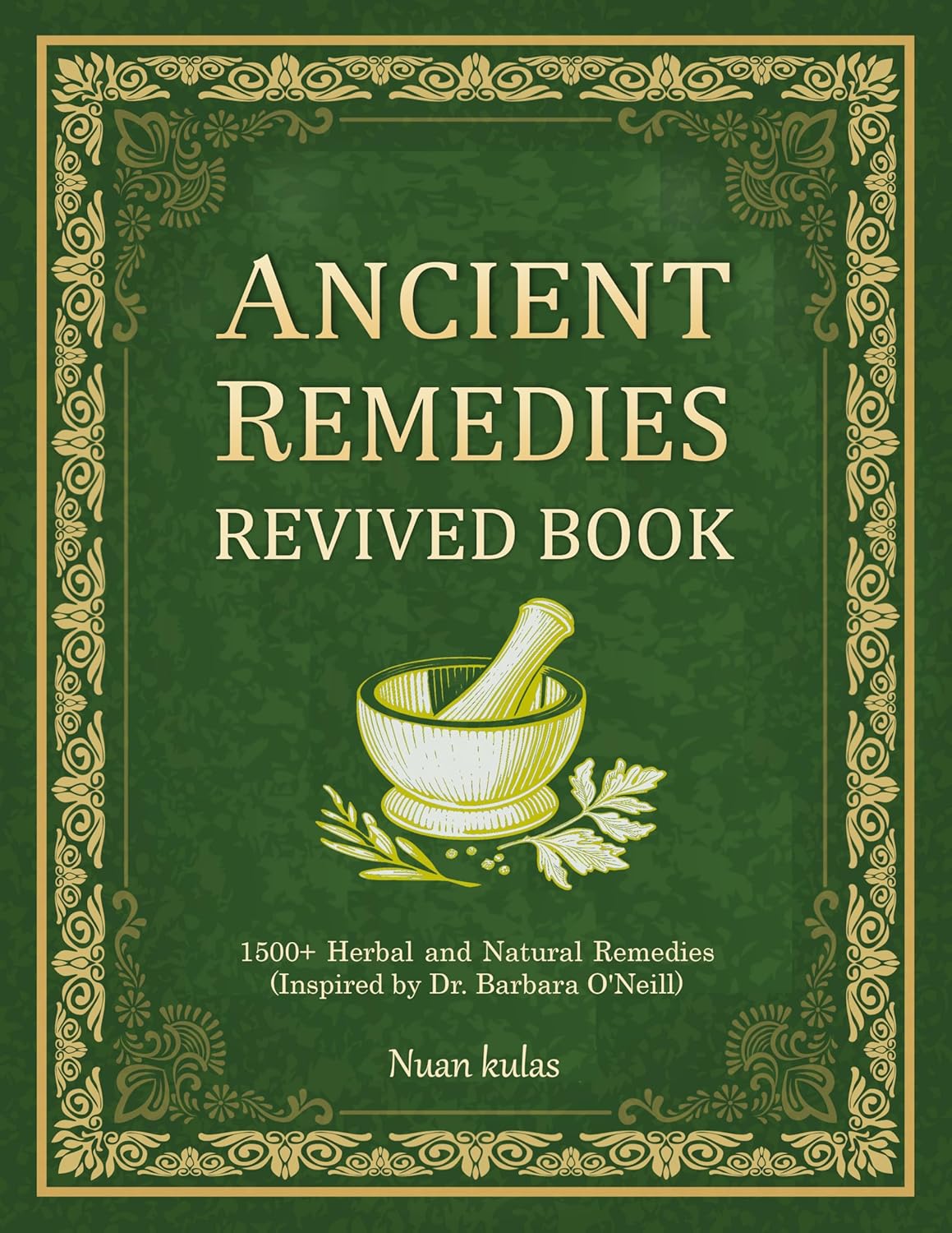ANCIENT REMEDIES REVIVED BOOK 1500+ Herbal and Natural Remedies