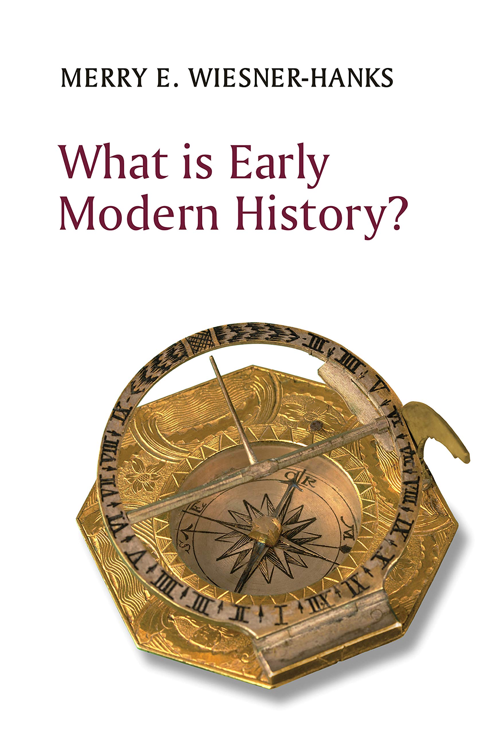 What is Early Modern History? By Wiesner-Hanks, Merry E. Merry E. Wiesner-Hanks