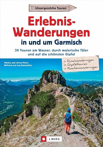 Wanderführer Garmisch-Partenkirchen – Erlebnis-Wanderungen in und um Garmisch: 30 Touren am Wasser, durch malerische Täler und auf die schönsten Gipfel. Inkl. GPS-Tracks