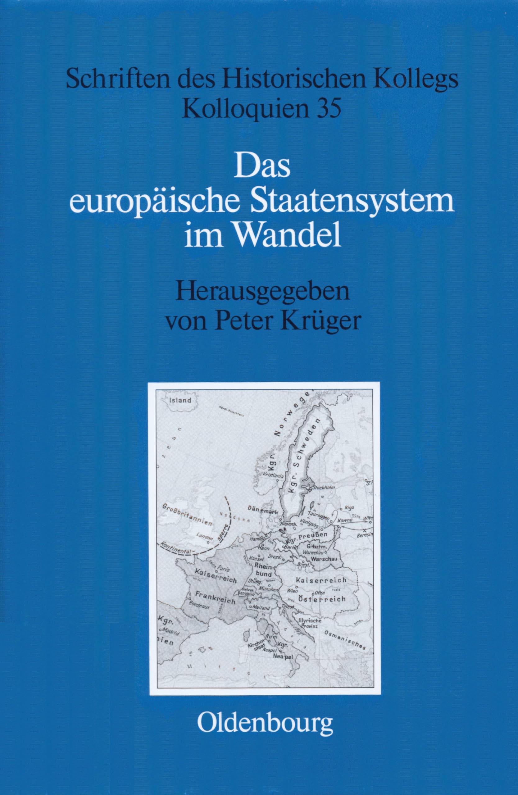 Das europäische Staatensystem im Wandel: Strukturelle Bedingungen und bewegende Kräfte seit der Frühen Neuzeit (Schriften des Historischen Kollegs, 35, Band 35)