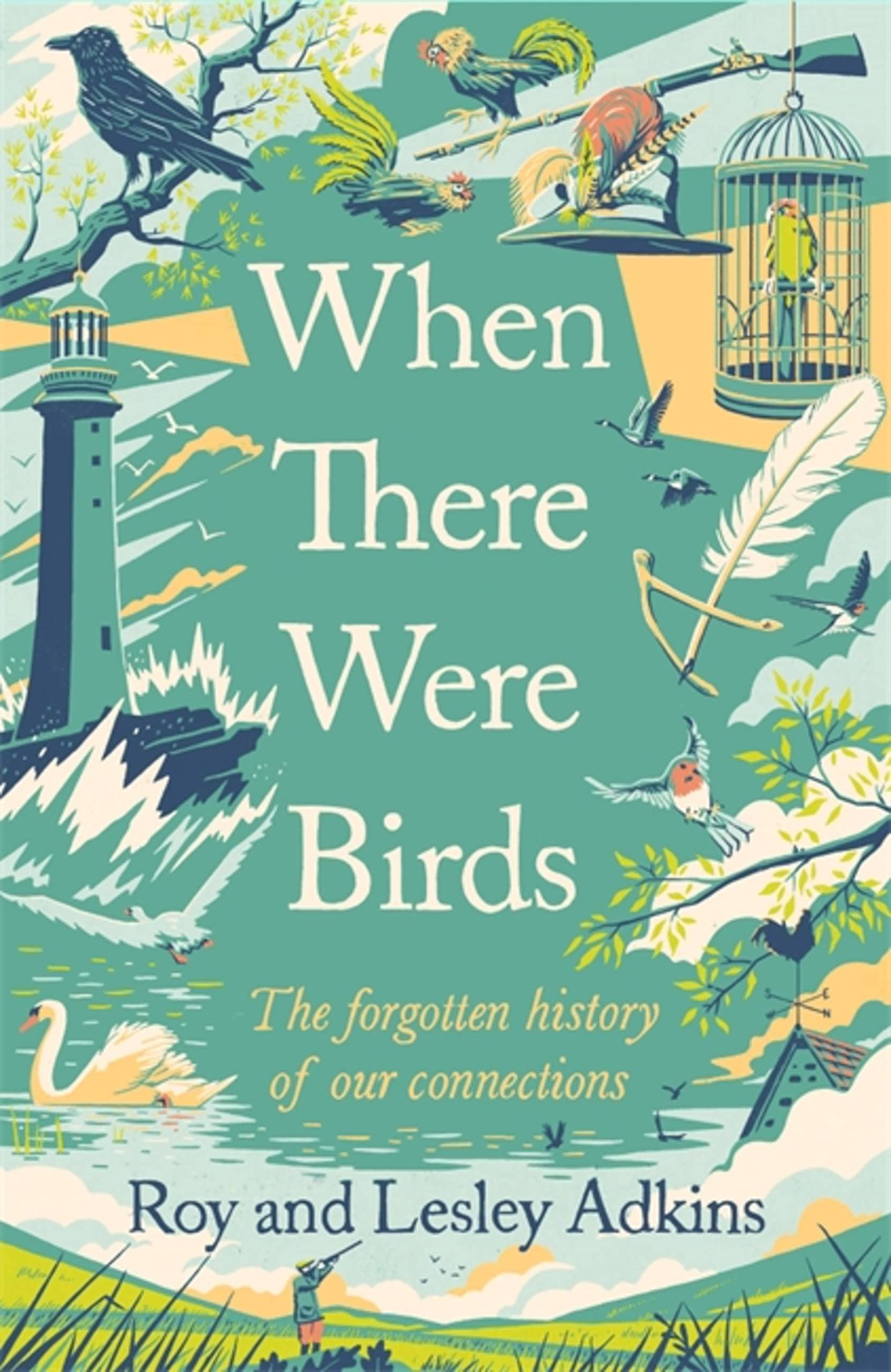 When There Were Birds: The forgotten history of our connections - Adkins, Roy