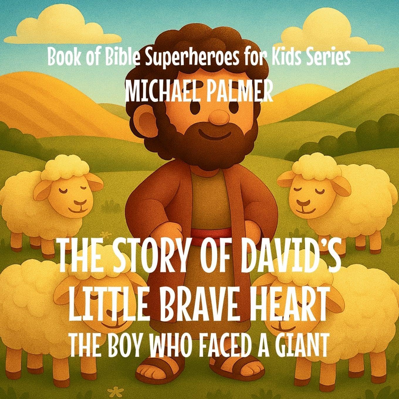 The Story Of David's Little Brave Heart: The Boy Who Faced a Giant: 4 (Book of Bible Superheroes for Kids)