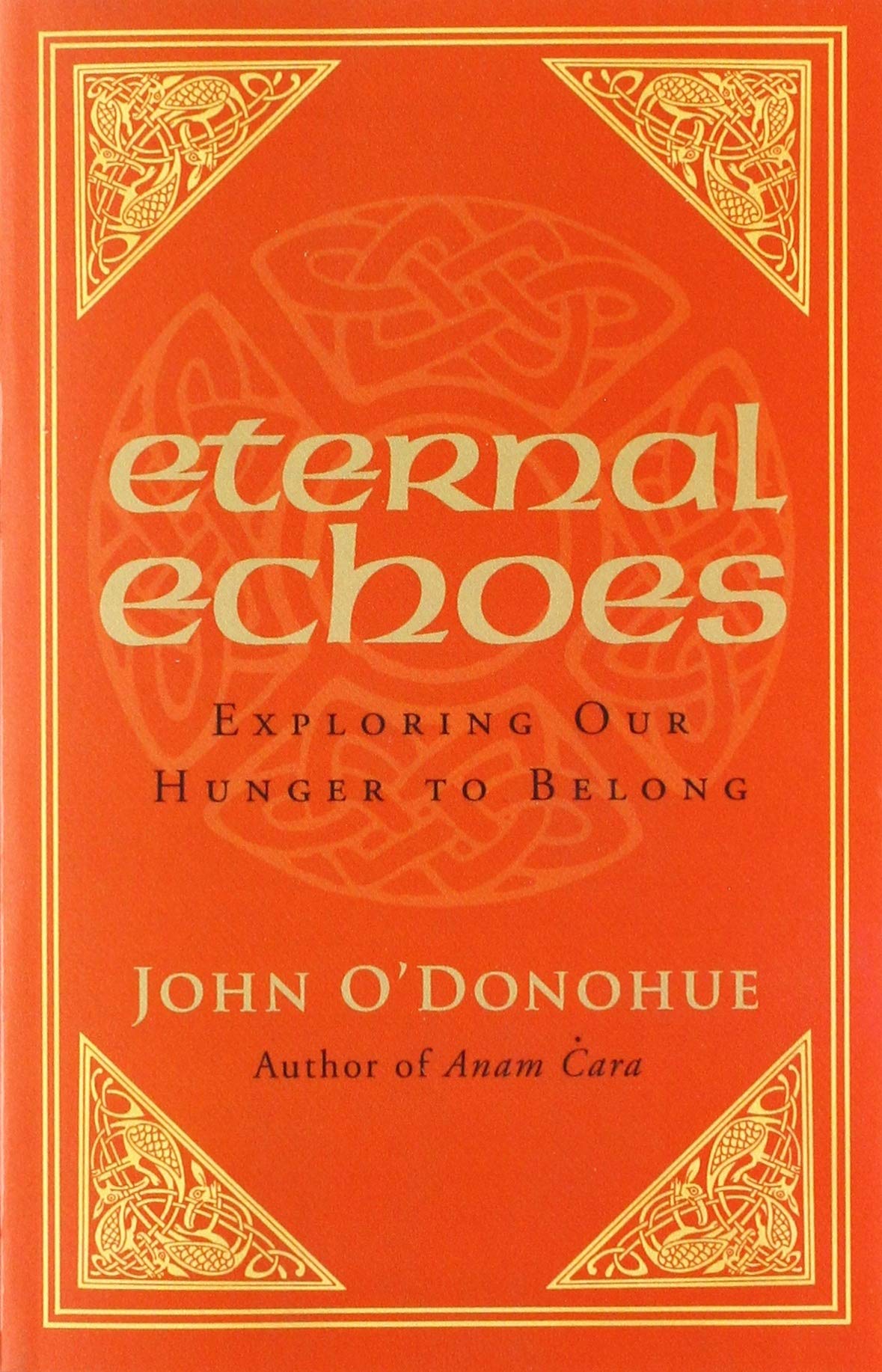 Eternal Echoes: Exploring Our Hunger to Belong. O'Donohue 9780553812411 New**