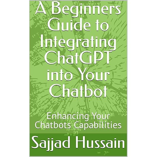 A Beginners Guide to Integrating ChatGPT into Your Chatbot: Enhancing Your Chatbots Capabilities