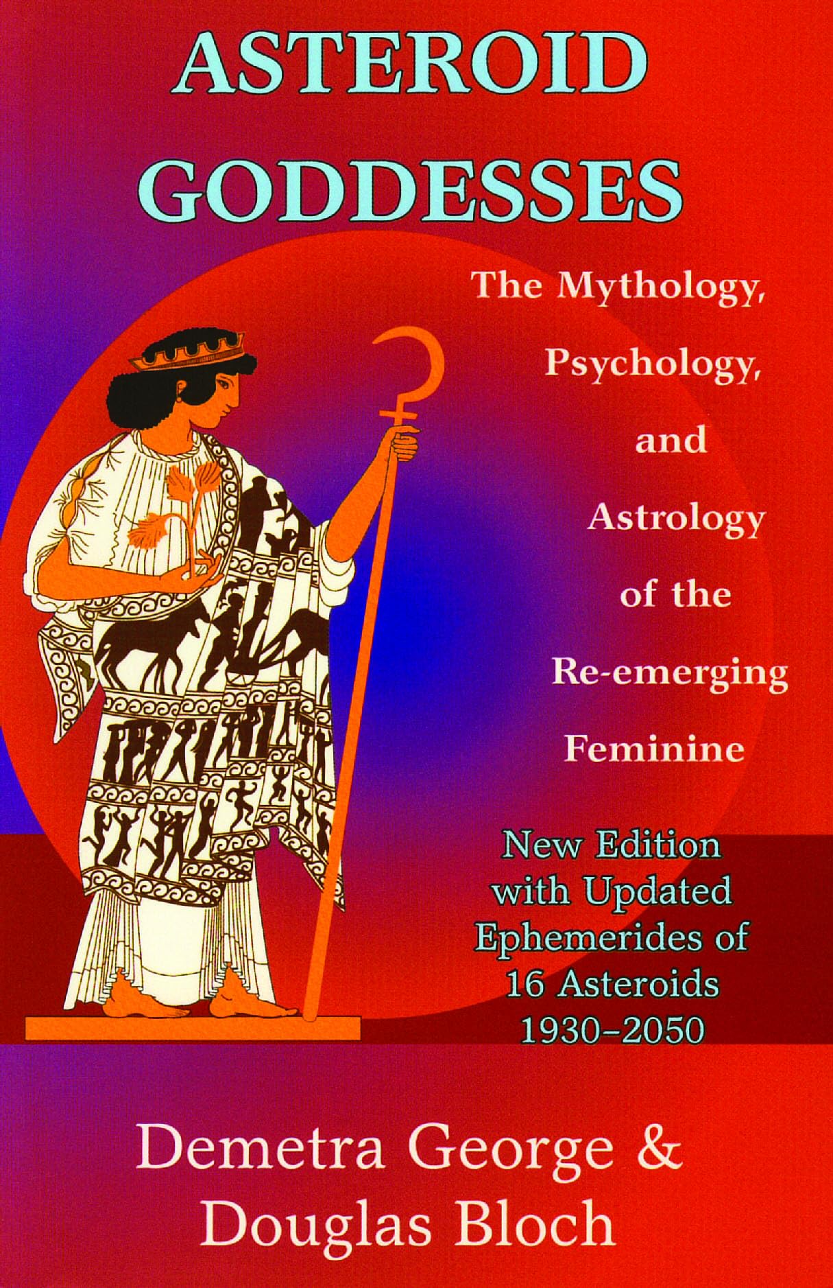 Asteroid Goddesses: The Mythology, Psychology, and Astrology of the Re-Emerging Feminine