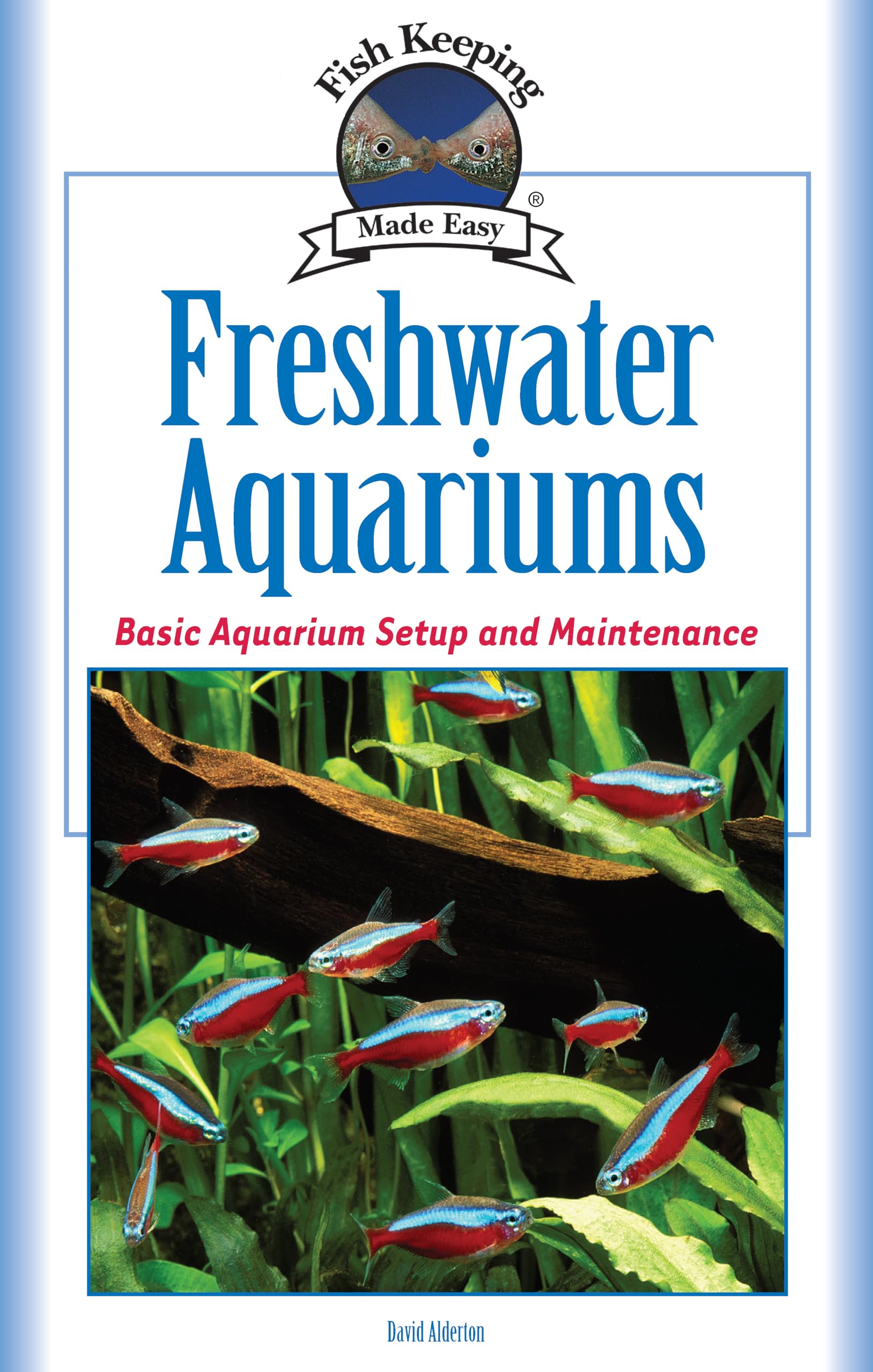 Freshwater Aquariums: Basic Aquarium Setup and Maintenance (Fish Keeping Made Easy)