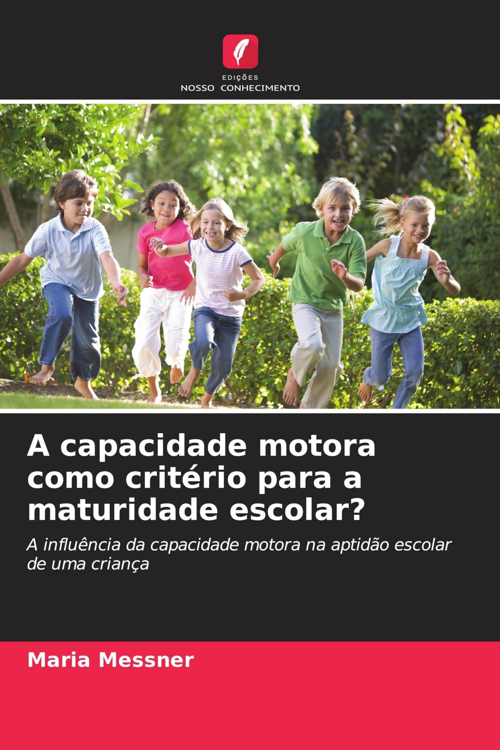 A capacidade motora como critério para a maturidade escolar?: A influência da capacidade motora na aptidão escolar de uma criança