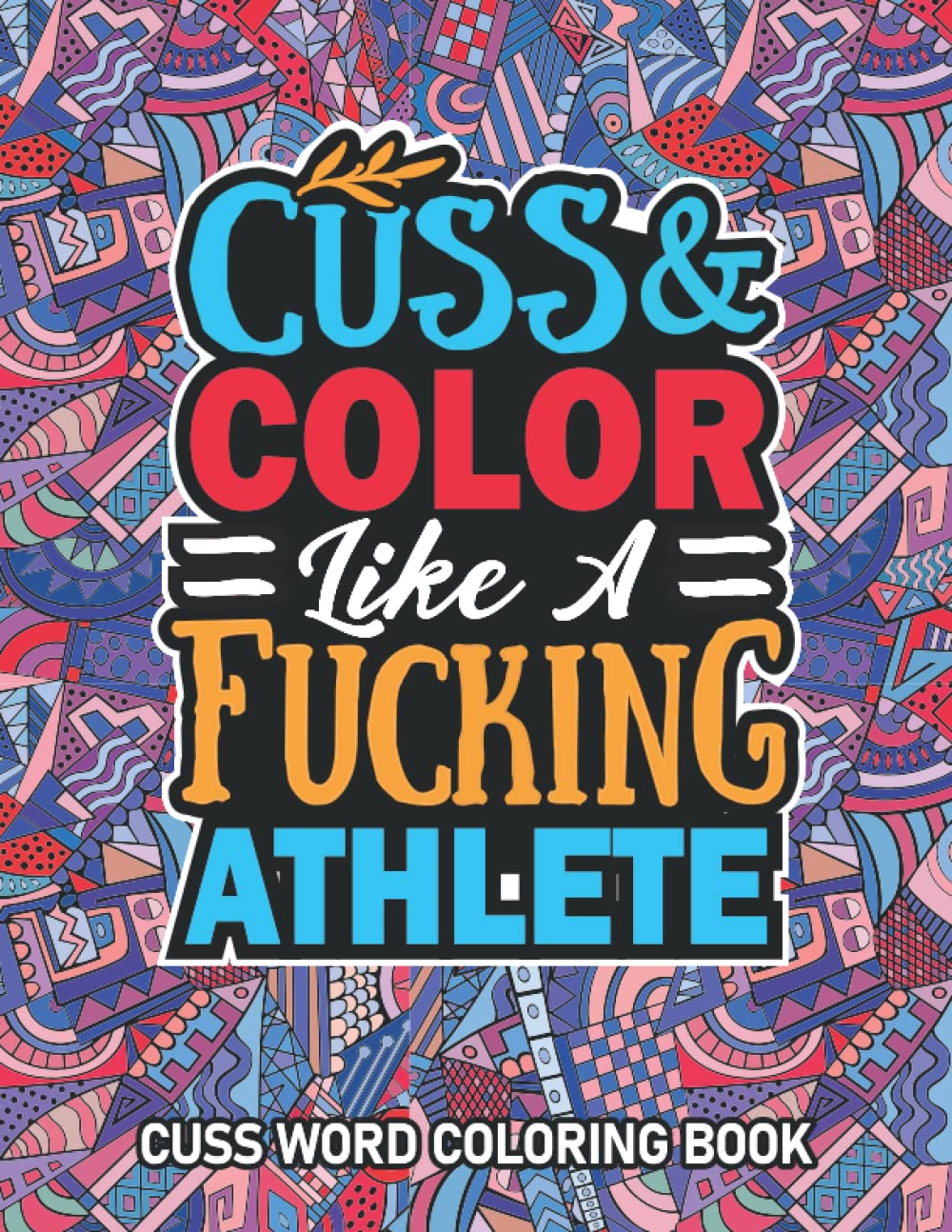 Athlete Gifts: Cuss Word Coloring Book For Athlete: Motivational Swear Word Coloring Book for Adults With Funny Athlete Curse Words for Stress Relief & Relaxation.