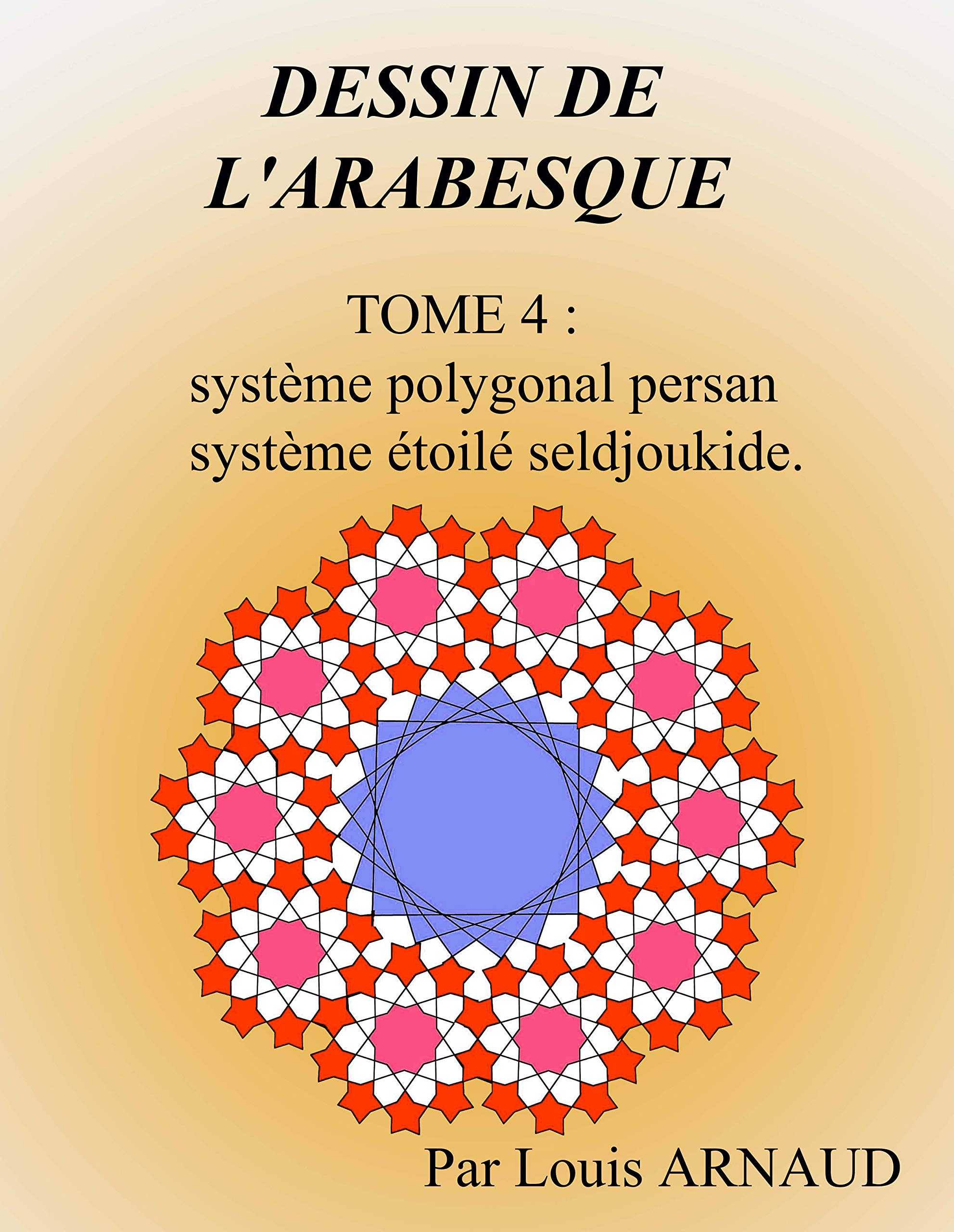 Dessin de l'arabesque et système polygonal persan : livre d'art islamique et d'architecture