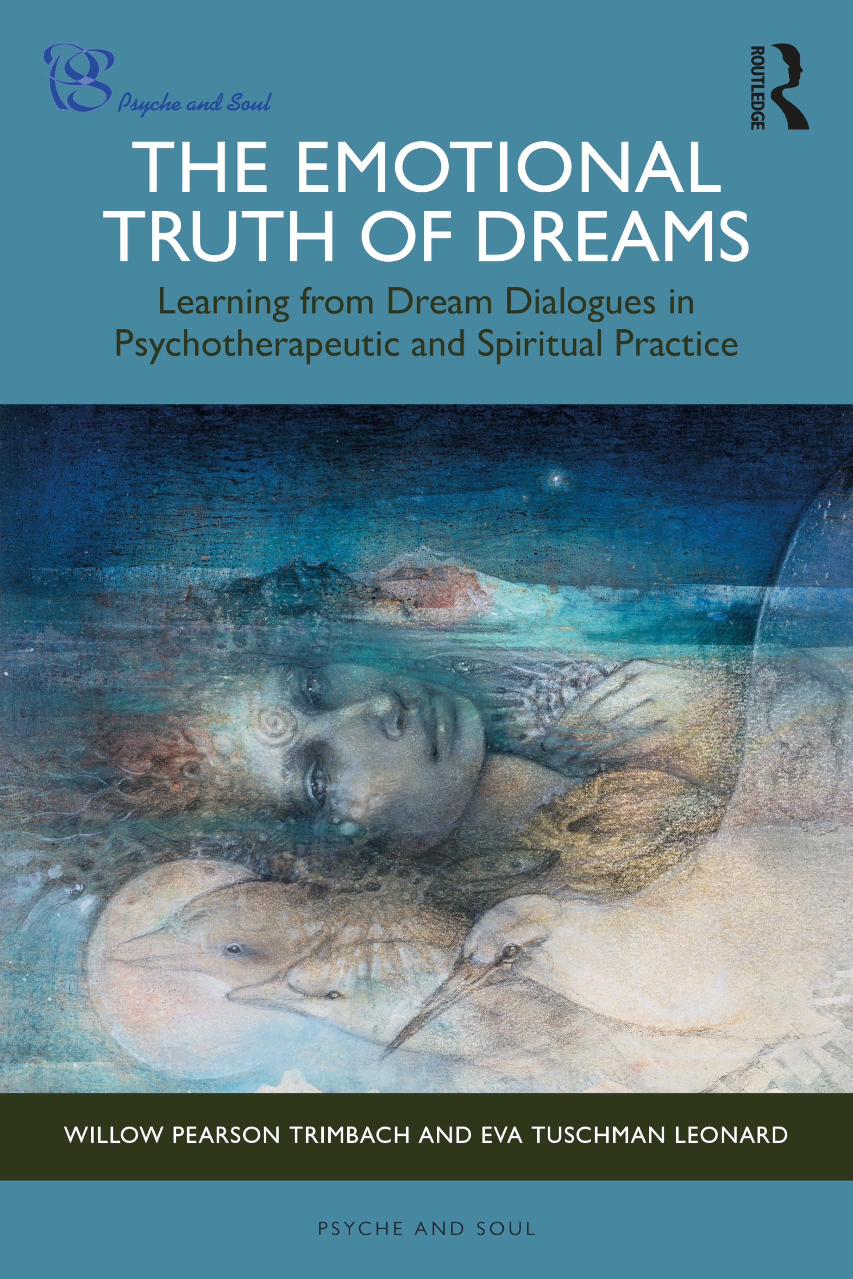 The Emotional Truth of Dreams: Learning from Dream Dialogues in Psychotherapeutic and Spiritual Practice (Psyche and Soul)