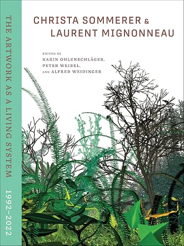 Christa Sommerer &amp; Laurent Mignonneau: The Artwork as a Living System 1992-2022