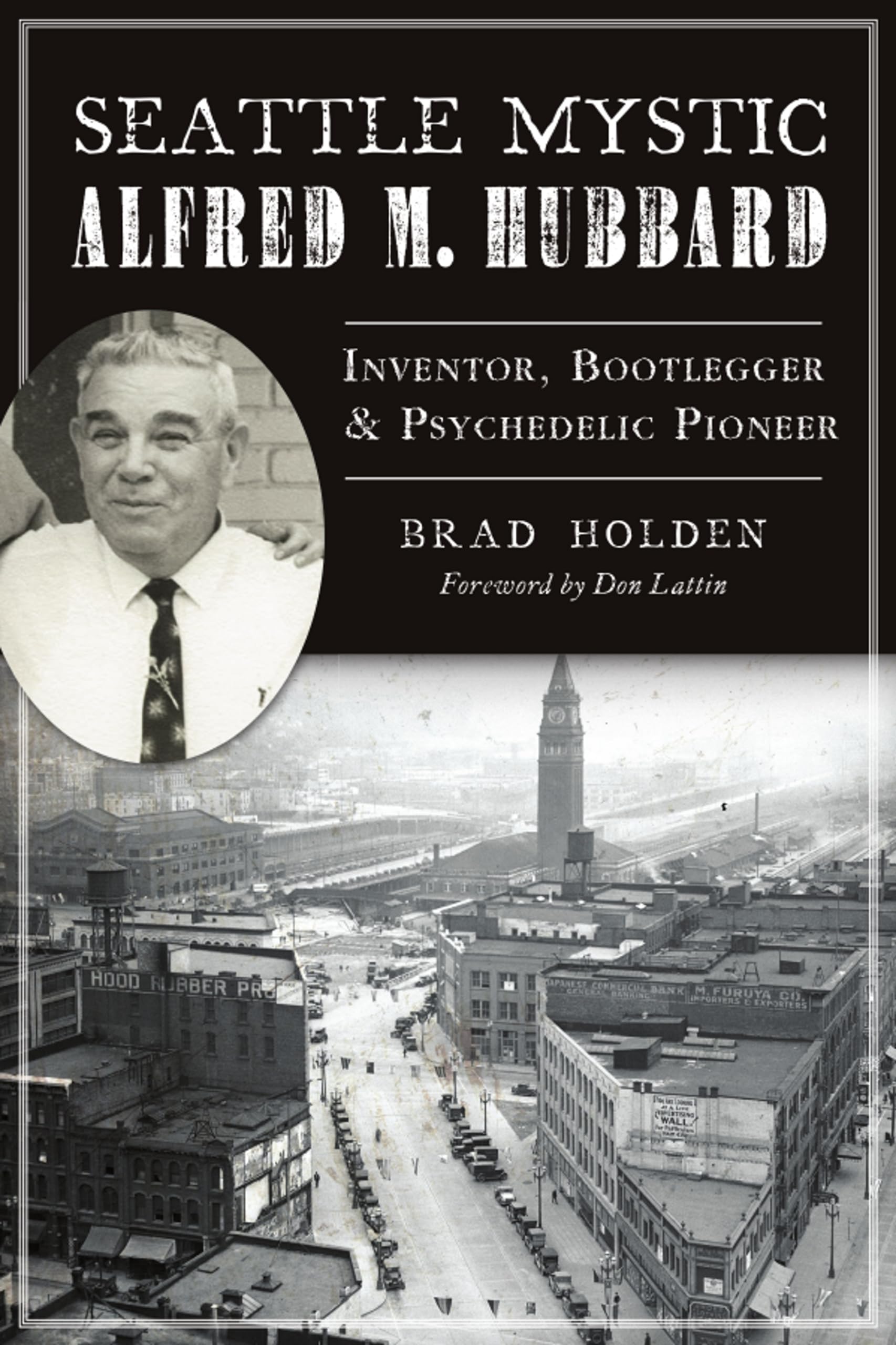 Seattle Mystic Alfred M. Hubbard: Inventor, Bootlegger and Psychedelic Pioneer Paperback – July 26, 2021