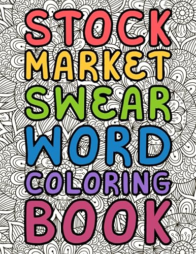 Stock Market Swear Word Coloring Book: Funny and Vulgar Stock Market and Wall Street Quotes, Phrases and Vernacular Coloring Pages Gift for Adults