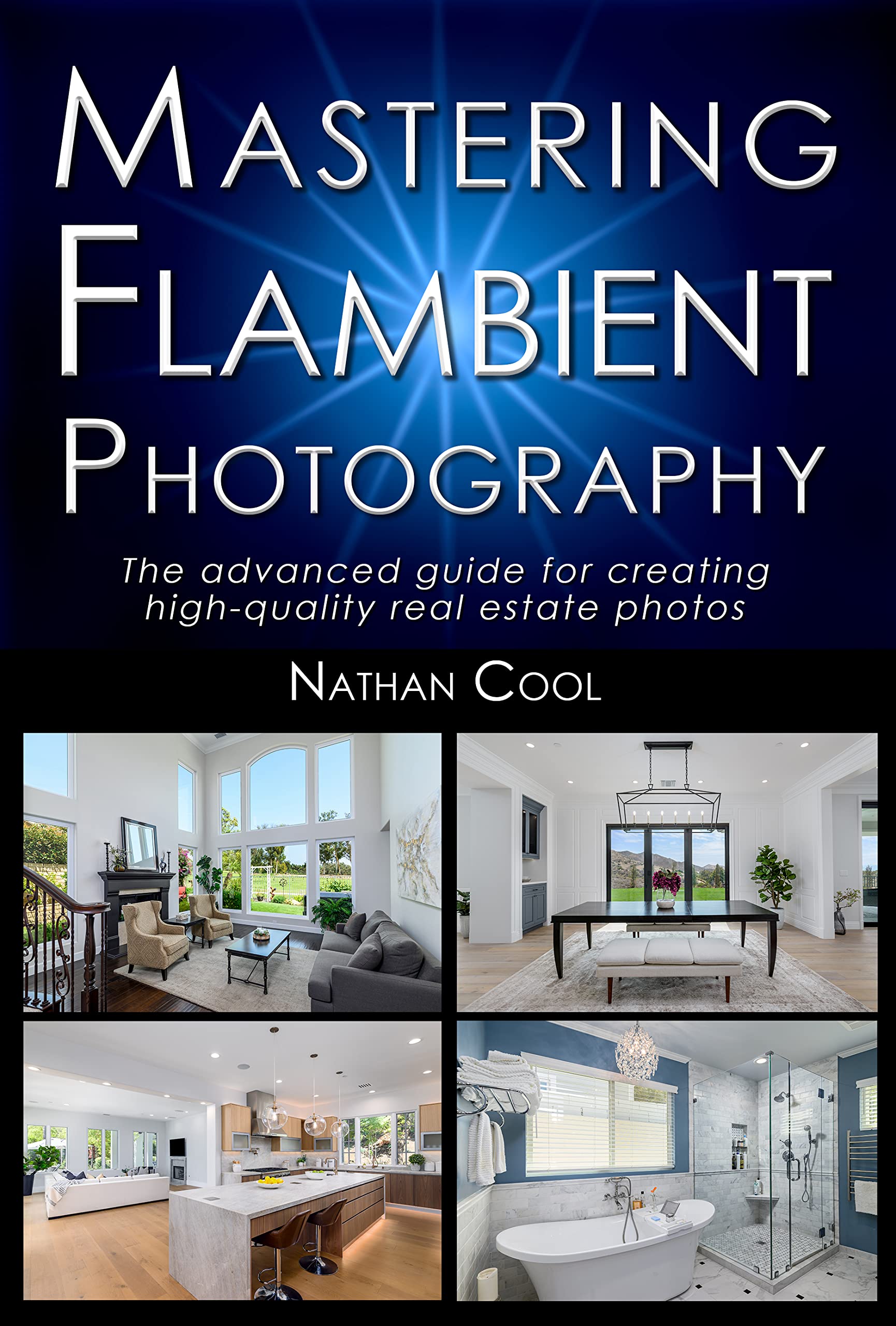 Mastering Flambient Photography: The advanced guide for creating high-quality real estate photos (Real Estate Photography)