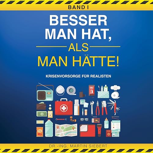 Besser man hat, als man hätte! [Better Safe Than Sorry]: Krisenvorsorge für Realisten, Band I [Crisis Preparedness for Realists, Volume I]