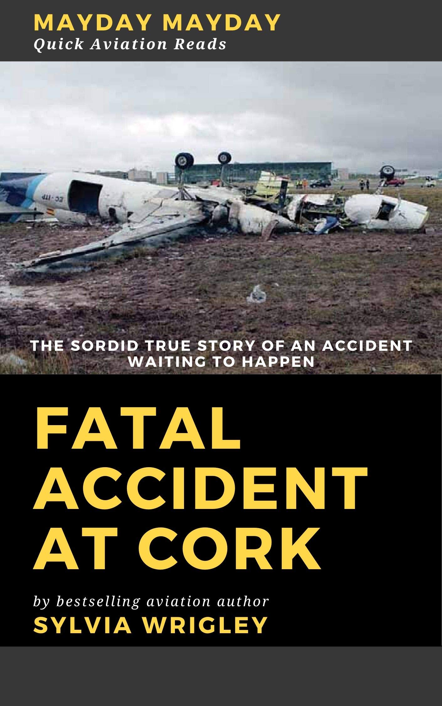 Fatal Accident At Cork: The Sordid True Story (Quick Aviation Reads Book 1)