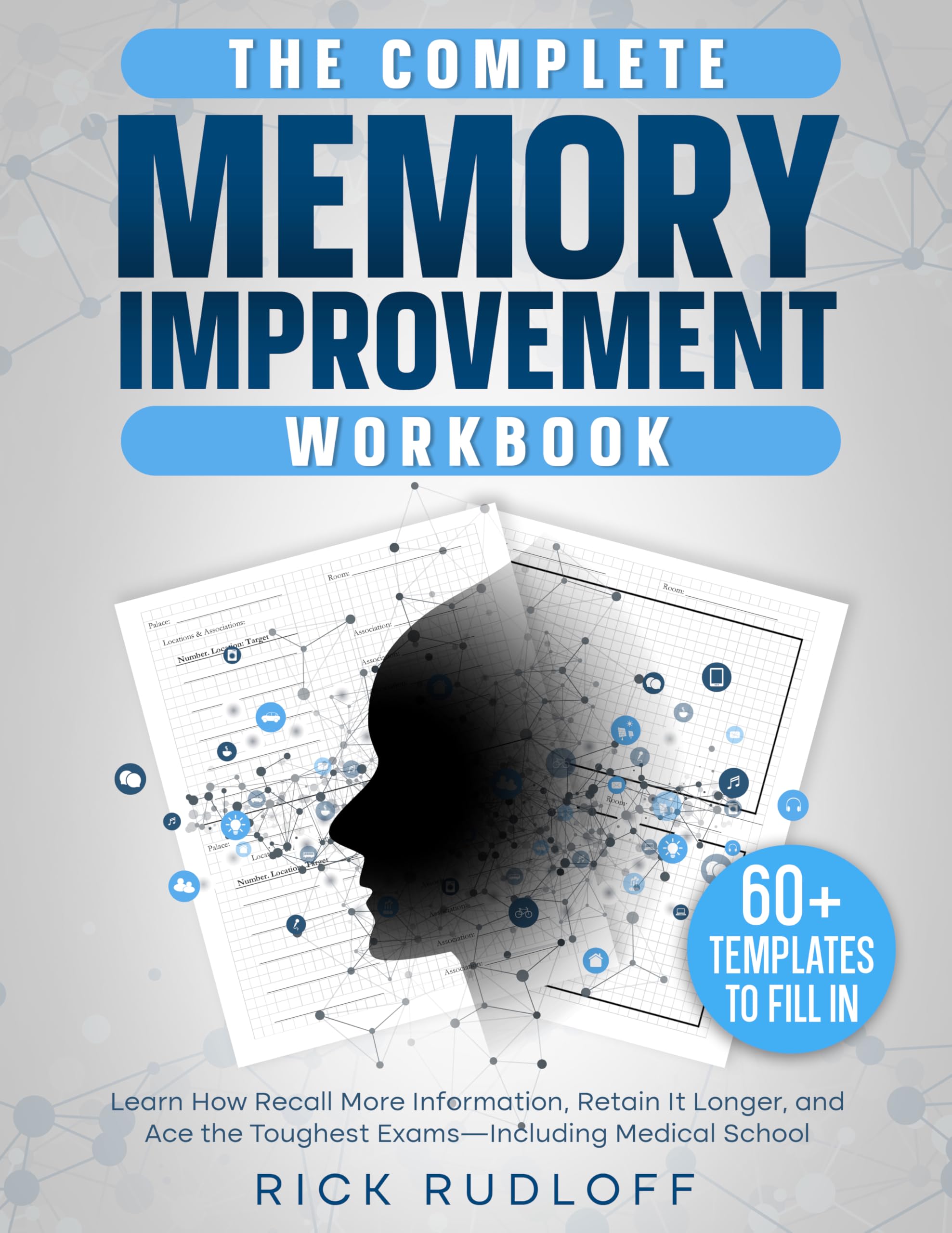 The Complete Memory Improvement Workbook: Learn How Recall More Information, Retain It Longer, and Ace the Toughest Exams- Including Medical School (Memory Systems That Work Book 2)