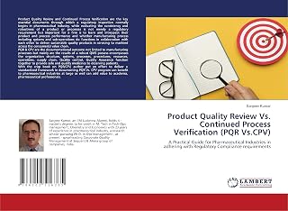 Product Quality Review Vs. Continued Process Verification (PQR Vs.CPV): A Practical Guide for Pharmaceutical Industries in adhering with Regulatory Compliance requirements