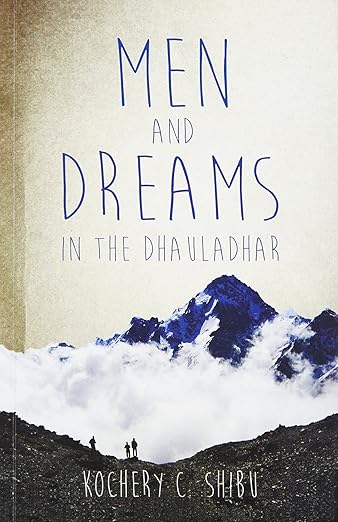 Men and Dreams in the Dhauladhar by  Kochery C. Shibu - Book Cover