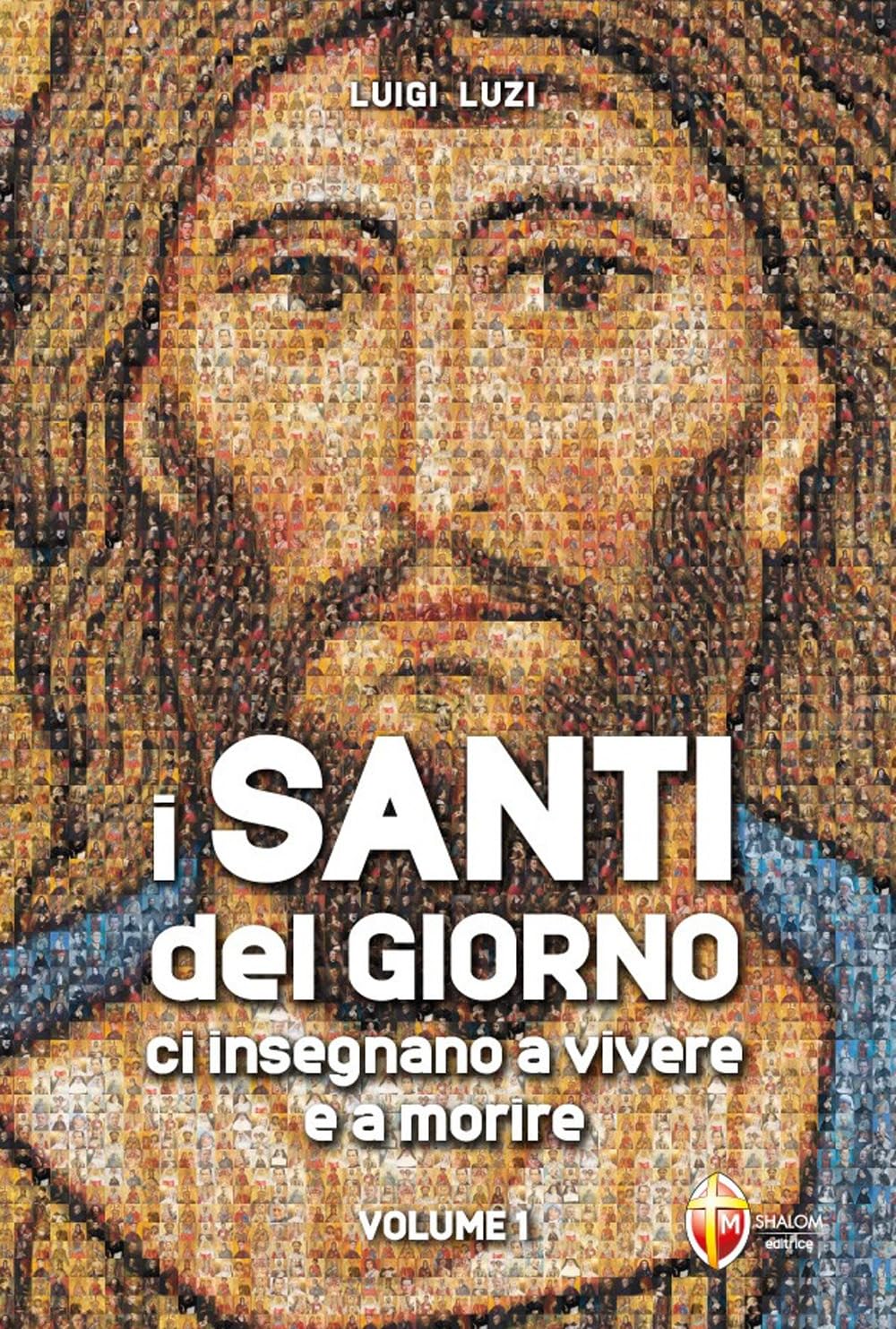 I santi del giorno ci insegnano a vivere e a morire (Vol. 1)
