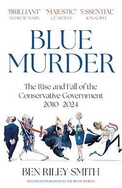 Синее убийство: взлет и падение консервативного правительства, 2010–2024