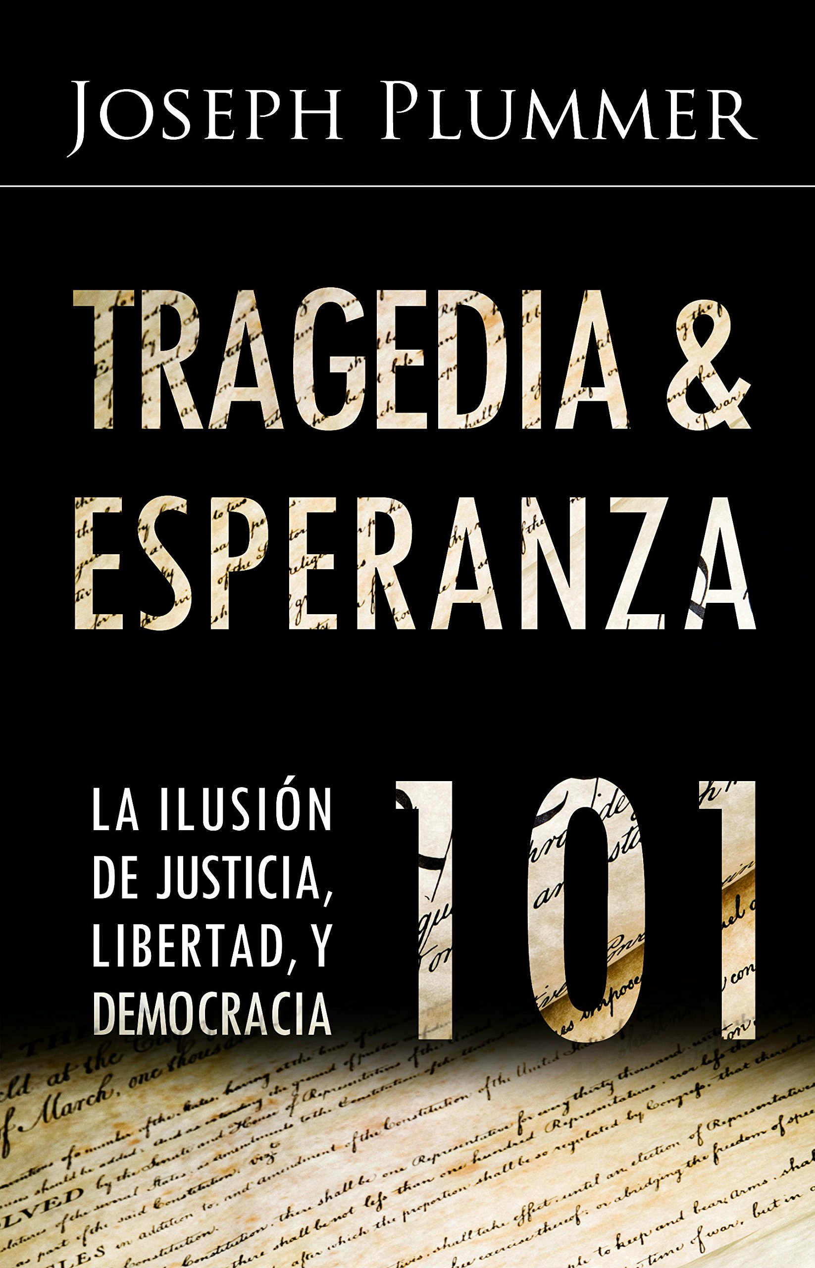 Tragedia y la Esperanza 101: La Ilusión de Justicia,  Libertad, y Democracia (Spanish Edition)
