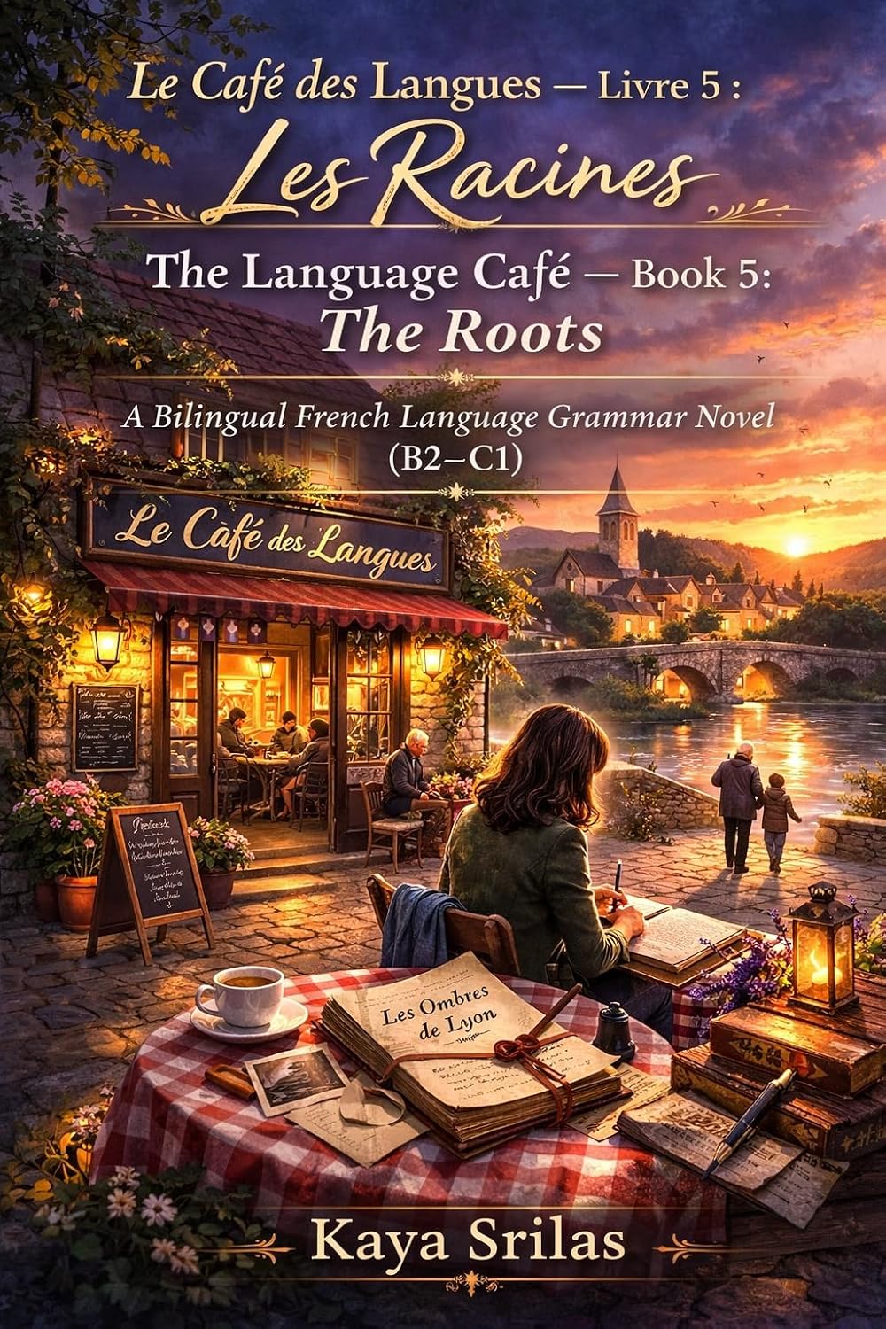 Le Café des Langues — Livre 5 : Les Racines / The Language Café — Book 5: The Roots: A Bilingual French Language Grammar Novel (B2–C1) (Le Café des Langues ... Novel Series (A1 → C1)) (French Edition)