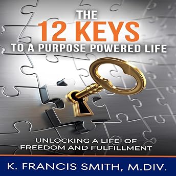 The 12 Keys to a Purpose Powered Life Audiobook by K. Francis Smith episode artwork