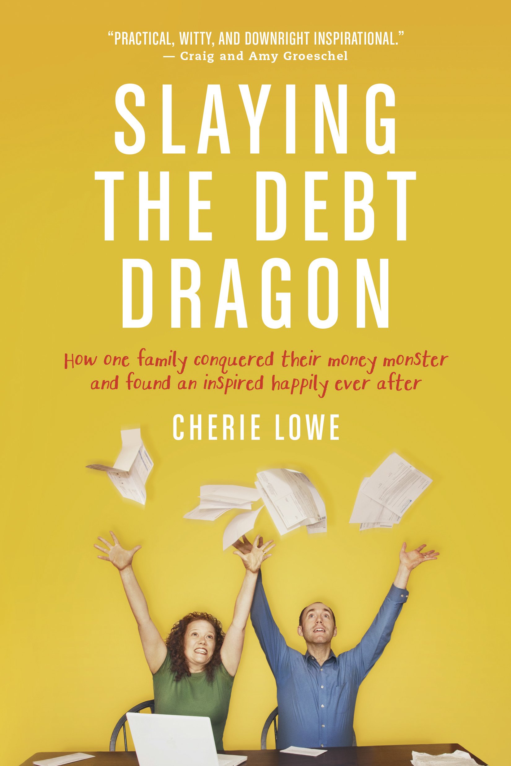 Slaying The Debt Dragon: How One Family Conquered Their Money Monster and Found an Inspired Happily Ever After