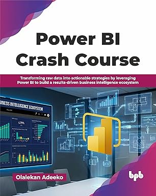 Power BI Crash Course: Transforming raw data into actionable strategies by leveraging Power BI to build a results-driven business intelligence ecosystem (English Edition) book cover
