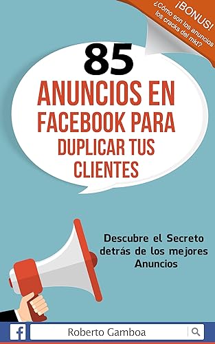 85 Anuncios en Facebook para duplicar tus Clientes: Descubre el secreto detrás de los mejores anuncios