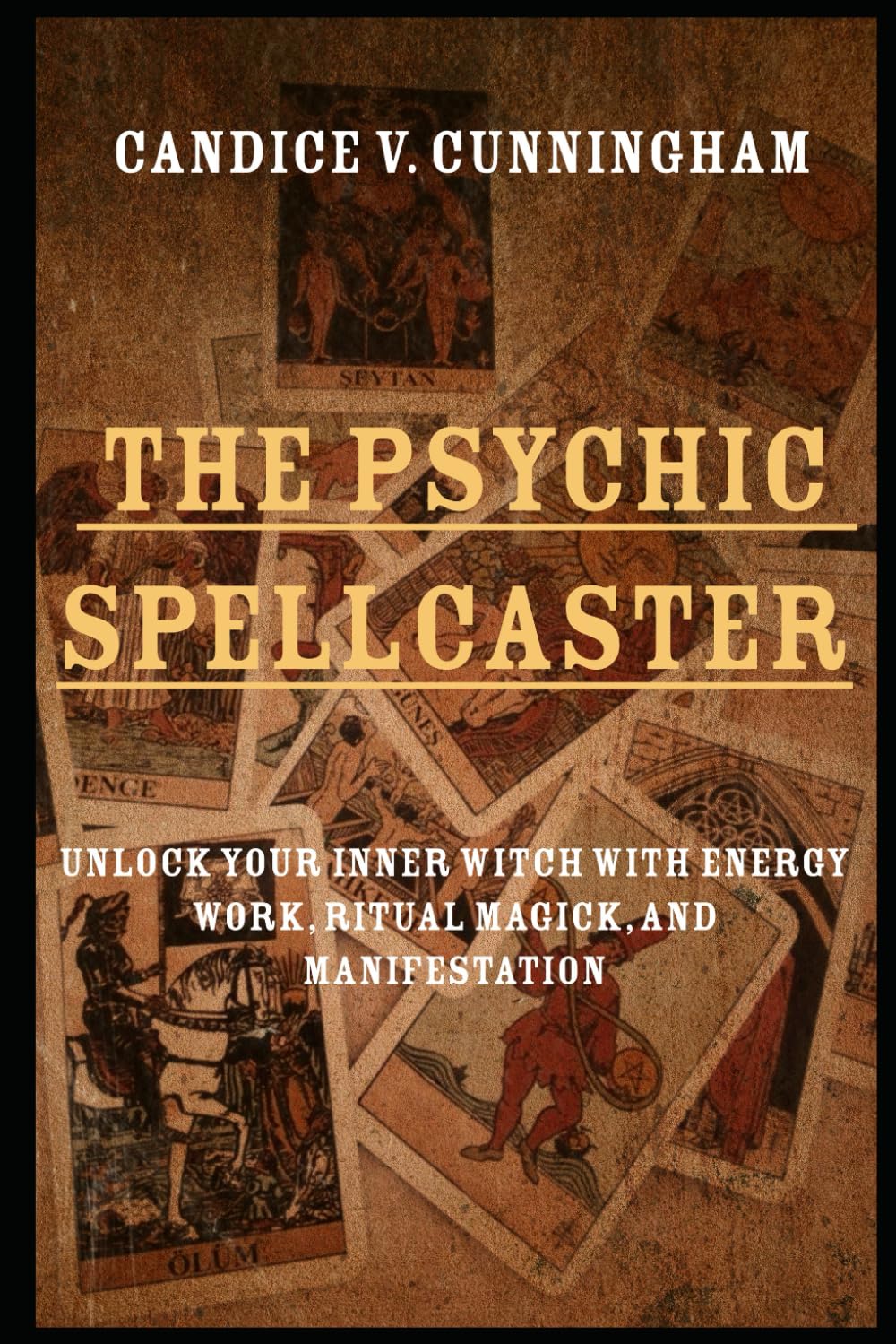 The Psychic Spellcaster Unlock Your Inner Witch with Energy Work, Ritual Magick, and Manifestation