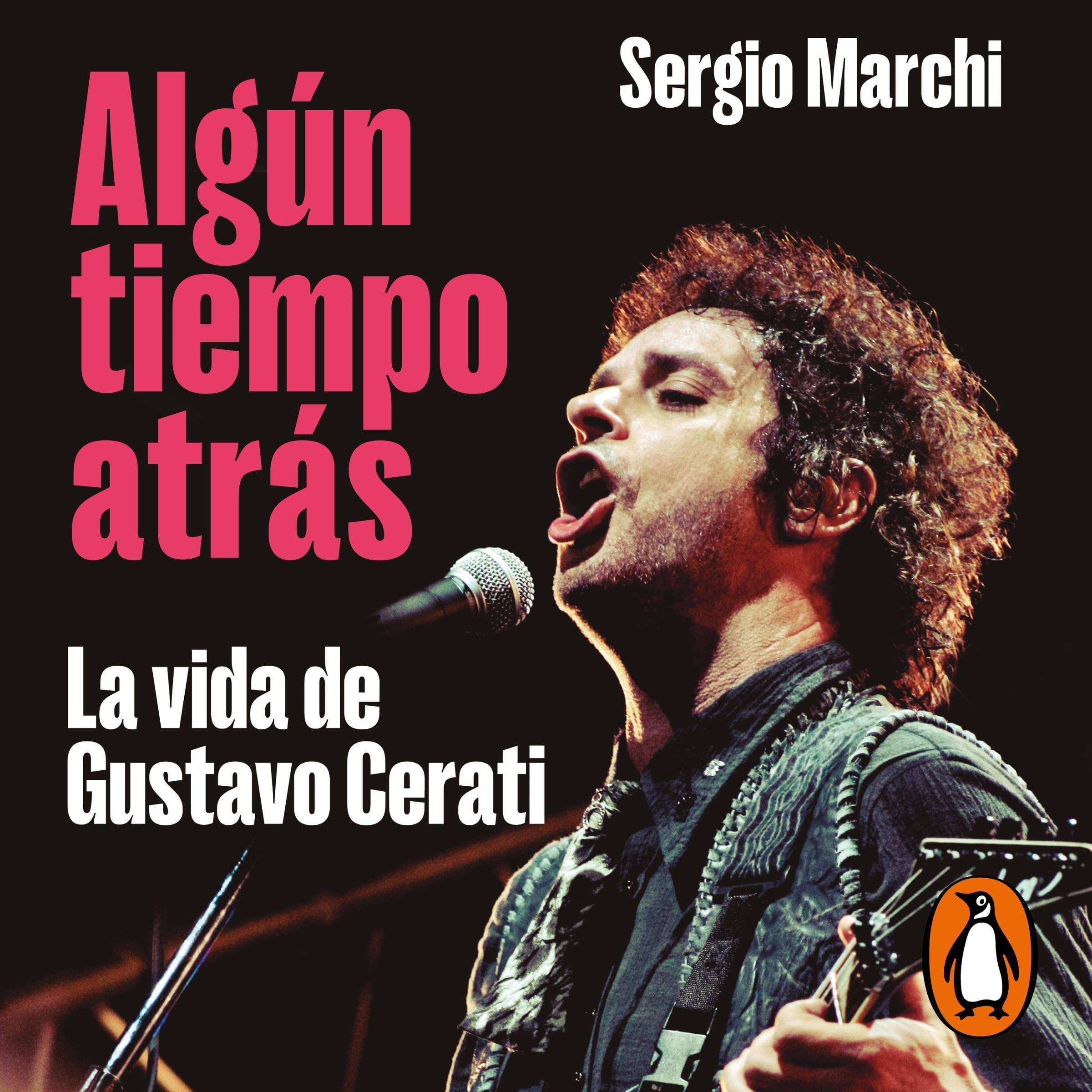 Algún tiempo atrás. La vida de Gustavo Cerati (Spanish Edition)