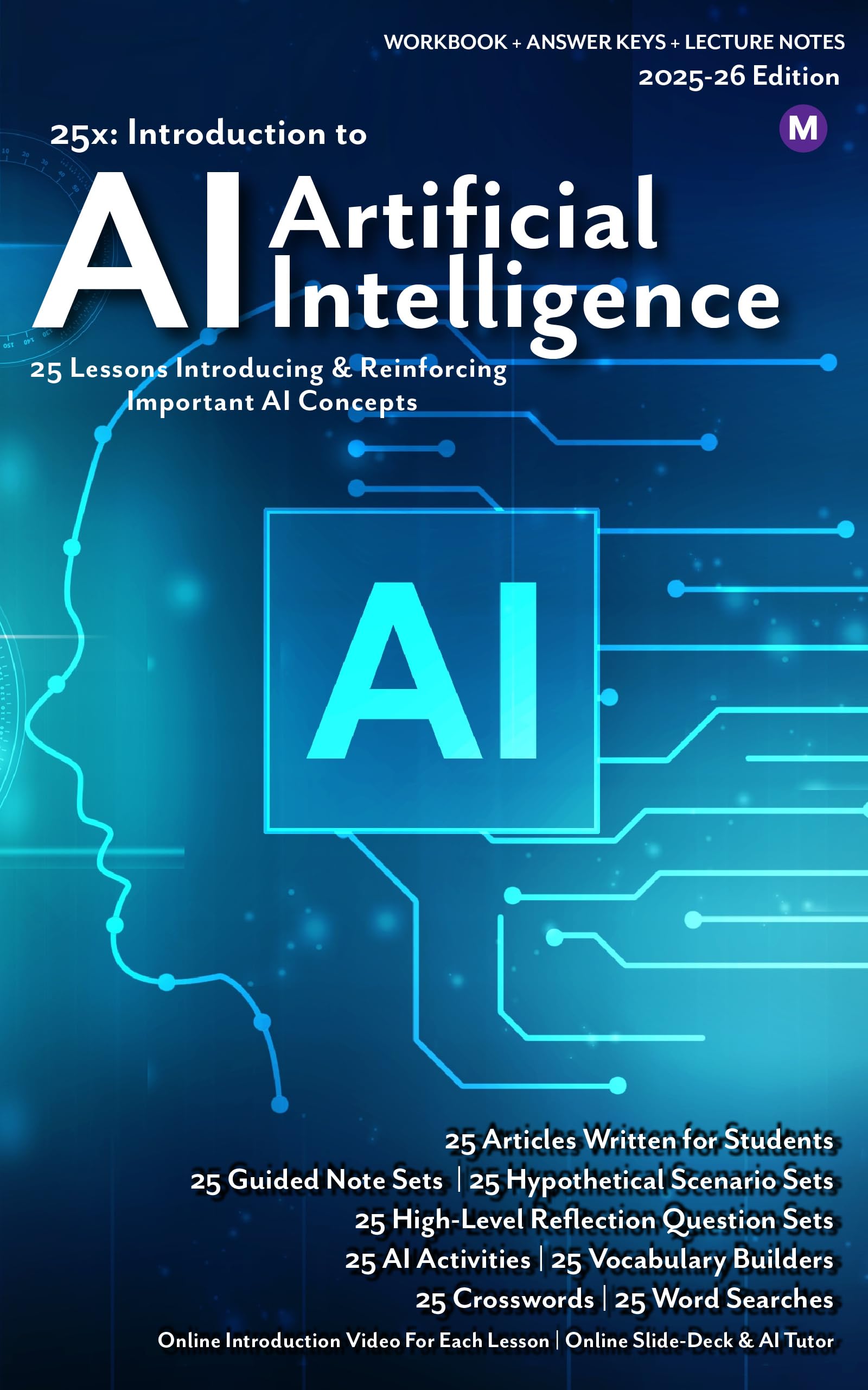 25x: Introduction to Artificial Intelligence (AI) - MS: Full workbook plus answer keys and lecture notes. (25x Computers, Technology, AI, and Robotics for Middle School Learners 1)