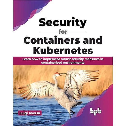 Security for Containers and Kubernetes: Learn how to implement robust security measures in containerized environments (English Edition)