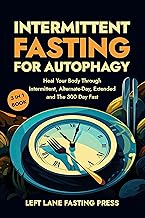 Intermittent Fasting For Autophagy : Heal Your Body Through Intermittent, Alternative-Day, Extended, and 300 Day Fasting Methods | 3 in 1 Complete Guide