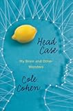 Head Case: My Brain and Other Wonders