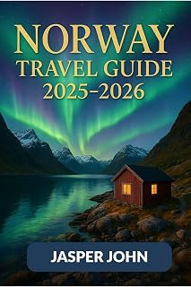 Norway travel guide 2025-2026 : Discover Fjords, Northern Lights, Midnight Sun Adventures, and Cultural Journeys Across Norway in 2025 and 2026