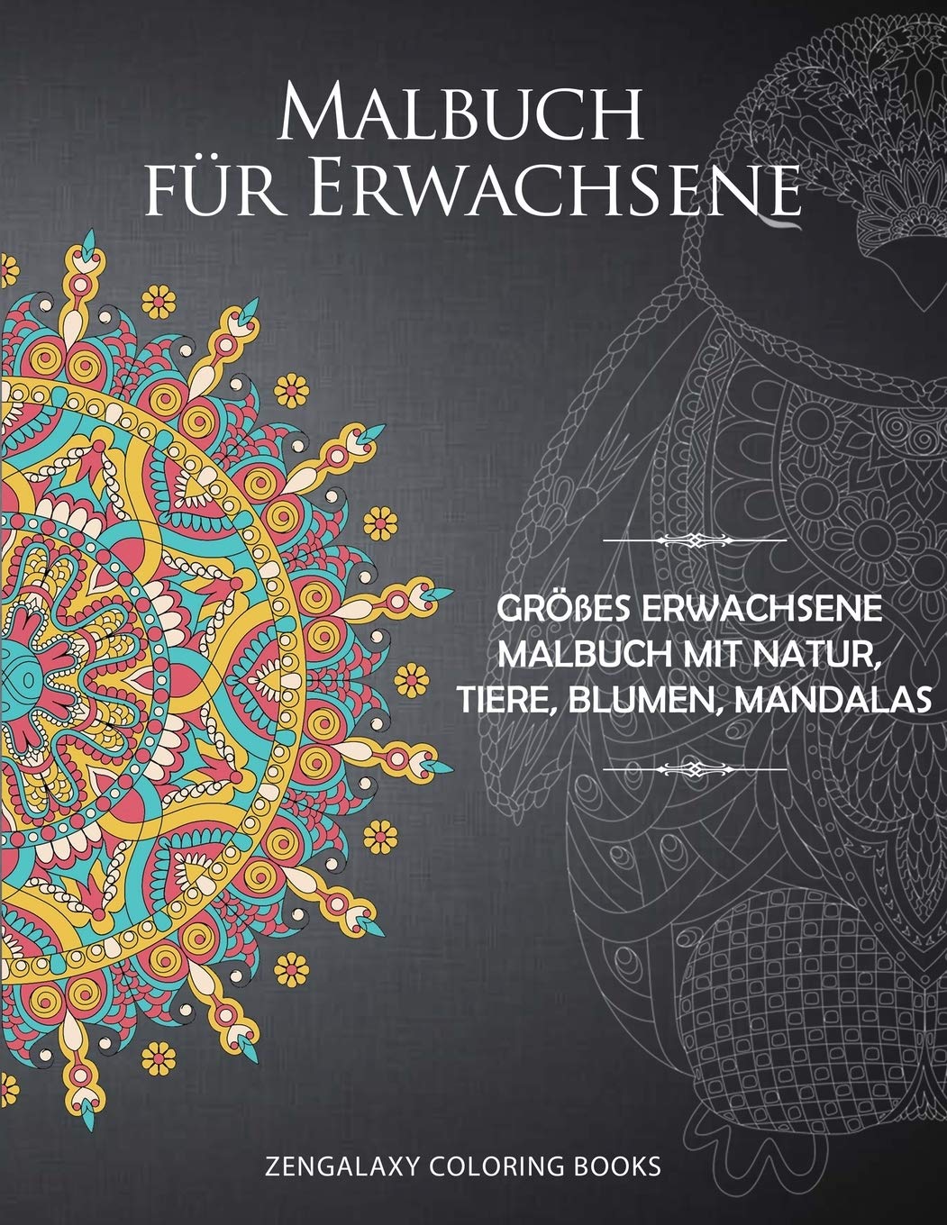 Malbuch für Erwachsene: Größes Erwachsene Malbuch mit Natur, Tiere, Blumen, Mandalas