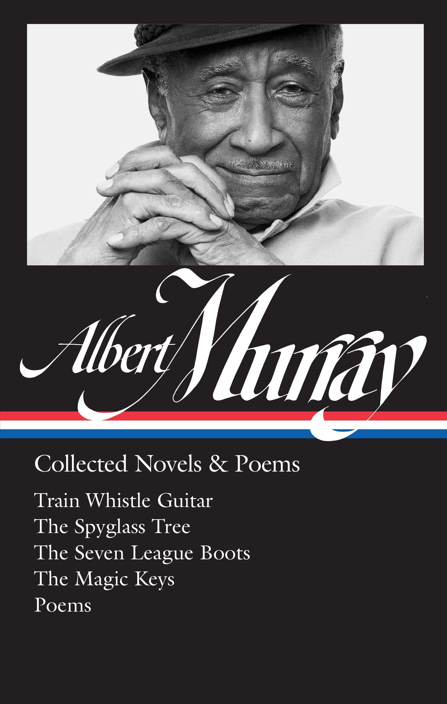 Albert Murray: Collected Novels & Poems (Loa #304): Train Whistle Guitar / The Spyglass Tree / The Seven League Boots / The Magic Keys/ Poems: 2 (Library of America Albert Murray Edition)